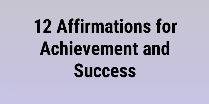 12 Affirmations for Achievement and Success