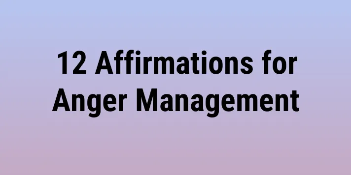 12 Affirmations for Anger Management