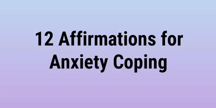 12 Affirmations for Anxiety Coping