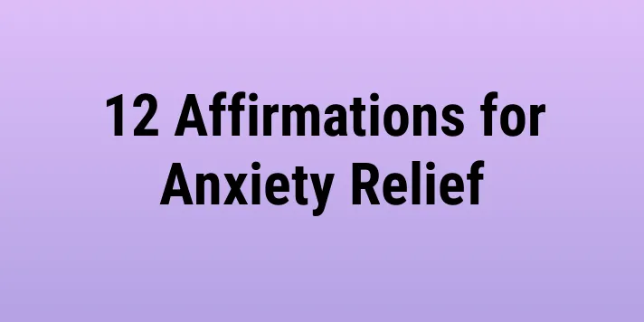 12 Affirmations for Anxiety Relief