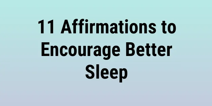 11 Affirmations to Encourage Better Sleep